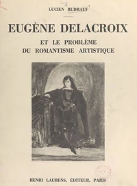 Eugène Delacroix et le problème du romantisme artistique