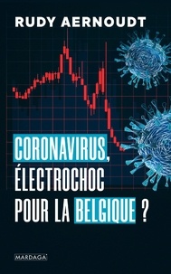 Rudy Aernoudt - Coronavirus, électrochoc pour la Belgique ?.