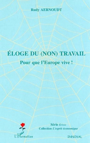 Rudy Aernoudt - Eloge du (non) travail - Pour que l'Europe vive !.