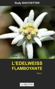 Rudy Dhuyvetter - L'edelweiss flamboyante.