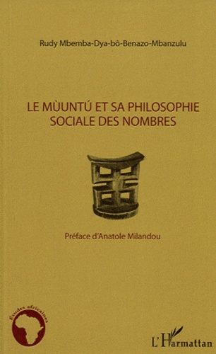 Rudy Mbemba Dya-bô-Benazo-Mbanzulu - Le Muuntu et sa philosophie sociale des nombres.