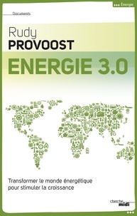 Rudy Provoost - Energie 3.0 - Transformer le monde énergétique pour stimuler la croissance.