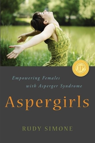 Rudy Simone - Aspergirls: Empowering Females with Asperger Syndrome.