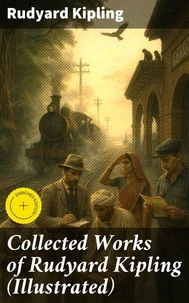 Collected Works of Rudyard Kipling (Illustrated)