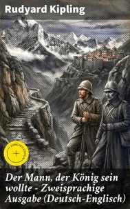 Der Mann, der König sein wollte - Zweisprachige Ausgabe (Deutsch-Englisch)