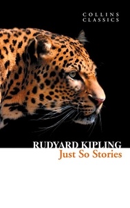 Rudyard Kipling - Just So Stories.