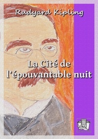 Rudyard Kipling et Albert Savine - La Cité de l'épouvantable nuit.