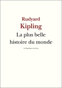 Rudyard Kipling - La Plus Belle Histoire du monde.