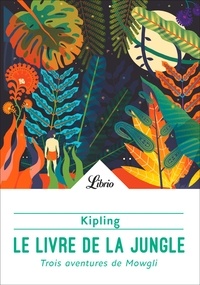 Rudyard Kipling - Le livre de la jungle - Trois aventures de Mowgli.