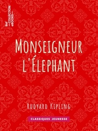 Rudyard Kipling et Théo Varlet - Monseigneur l'Elephant.