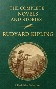 The Complete Novels and Stories – Rudyard Kipling