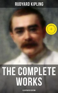 The Complete Works of Rudyard Kipling (Illustrated Edition)