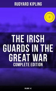 The Irish Guards in the Great War (Complete Edition: Volume 1&amp;2)