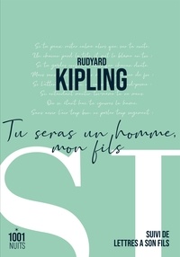 Rudyard Kipling - Tu seras un homme, mon fils - Suivi de Lettres à son fils.