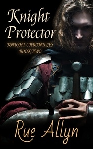  Rue Allyn - Knight Protector - Knight Chronicles, #2.