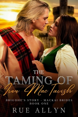  Rue Allyn - The Taming of Iver MacTavish - MacKai Brides Book One, #1.