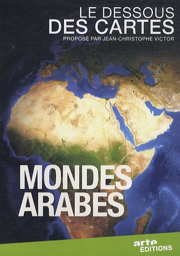 Jean-Christophe Victor - Mondes arabes - Le dessous des cartes. 1 DVD