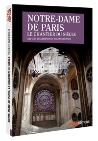 Notre-Dame de Paris, le chantier du siècle