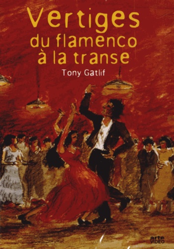 Tony Gatlif - Vertiges du flamenco à la transe. 1 DVD