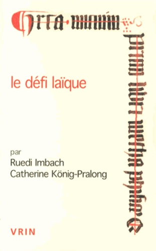 Ruedi Imbach et Catherine König-Pralong - Le défi laïque - Existe-t-il une philosophie de laïcs au Moyen Age ?.