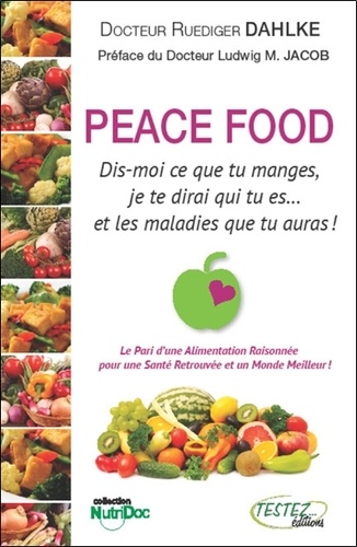Ruediger Dahlke - Peace Food - Dis-moi ce que tu manges, je te dirai qui tu es... et les maladies qaue tu auras !.