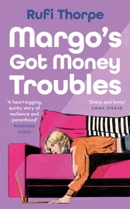 Rufi Thorpe - Margo's Got Money Troubles - 'Funny, perceptive . . . add it to your summer reading list stat.' STYLIST.