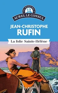 Les aventures d'Aurel le consul - La Folie Sainte Hélène