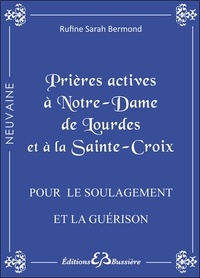 Rufine Sarah Bermond - Prières actives à Notre Dame de Lourdes et à la Sainte Croix - Pour le soulagement et la guérison.