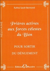 Rufine Sarah Bermond - Prières actives pour sortir du dénuement par la grâce des forces célestes du bien - En neuvaine.