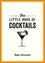 The Little Book of Cocktails. Modern and Classic Recipes and Party Ideas for Fun Nights with Friends