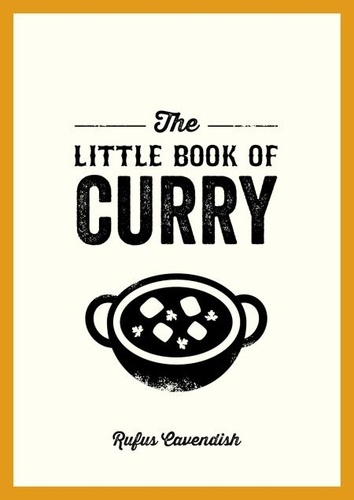 The Little Book of Curry. A Pocket Guide to the Wonderful World of Curry, Featuring Recipes, Trivia and More