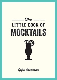 Rufus Cavendish - The Little Book of Mocktails - Delicious Alcohol-Free Recipes for Any Occasion.