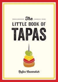 Rufus Cavendish - The Little Book of Tapas - A Pocket Guide to the Wonderful World of Tapas, Featuring Recipes, Trivia and More.