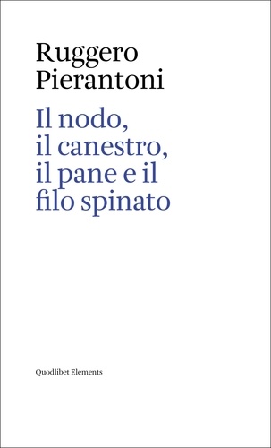 Ruggero Pierantoni - Il nodo, il canestro, il pane e il filo spinato.