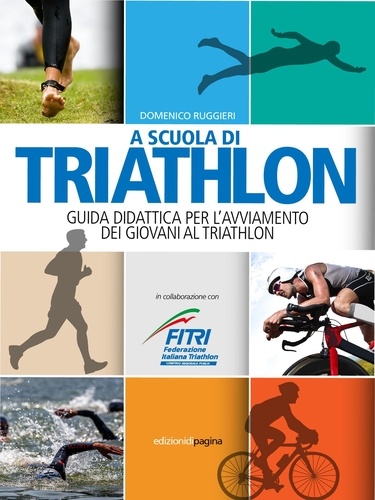 Ruggieri Domenico - A scuola di triathlon. Guida didattica per l'avviamento dei giovani al triathlon.