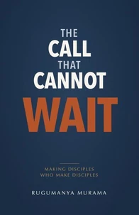 The Call That Cannot Wait: Making Disciples Who Make Disciples