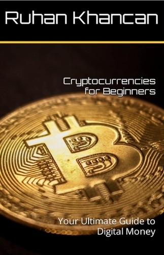  Ruhan Khancan - Cryptocurrencies for Beginners: Your Ultimate Guide to Digital Money.