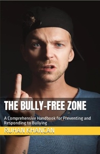  Ruhan Khancan - The Bully-Free Zone: A Comprehensive Handbook for Preventing and Responding to Bullying.