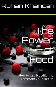  Ruhan Khancan - The Power of Food: How to Use Nutrition to Transform Your Health.