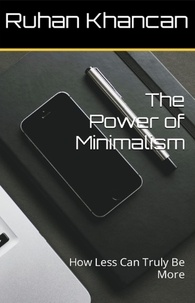  Ruhan Khancan - The Power of Minimalism: How Less Can Truly Be More.