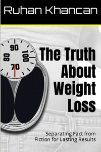  Ruhan Khancan - The Truth About Weight Loss: Separating Fact from Fiction for Lasting Results.