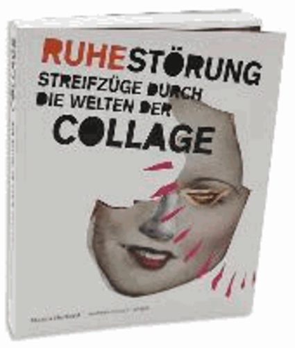 Ruhe-Störung - Streifzüge durch die Welten der Collage.