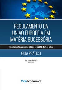 Rui Alves Pereira - Regulamento da União Europeia em Matéria Sucessória - Guia Prático.