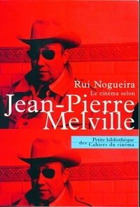 Rui Nogueira - Le cinéma selon Melville - Entretiens avec Rui Nogueira.