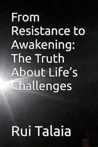 From Resistance to Awakening: The Truth About Life’s Challenges
