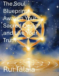 The Soul Blueprint: Awaken Your Sacred Design and Live Your Truth