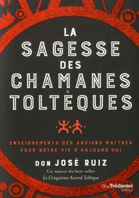 La sagesse des chamans toltèques