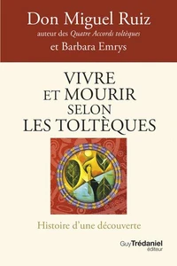 Vivre et mourir selon les Toltèques