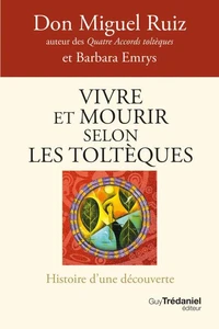 Vivre et mourir selon les Toltèques