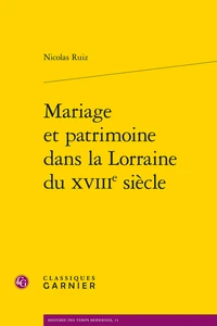 Mariage et patrimoine dans la Lorraine du XVIIIe siècle